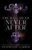 Book cover for "The ballad of never after"