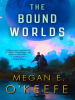 Book cover for "The Bound Worlds"